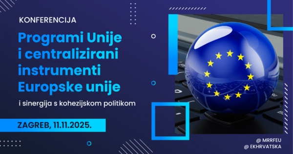 Prijavi se na konferenciju: „Centralizirani instrumenti i programi Europske unije i sinergija s kohezijskom politikom”